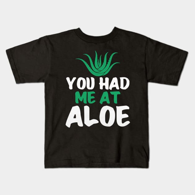 You Had Me At Aloe Funny Aloe Vera Kids T-Shirt by TheLostLatticework